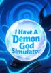 I have a demon god simulator